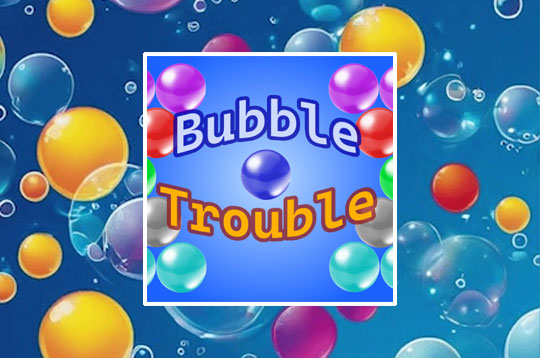 Bubble Trouble