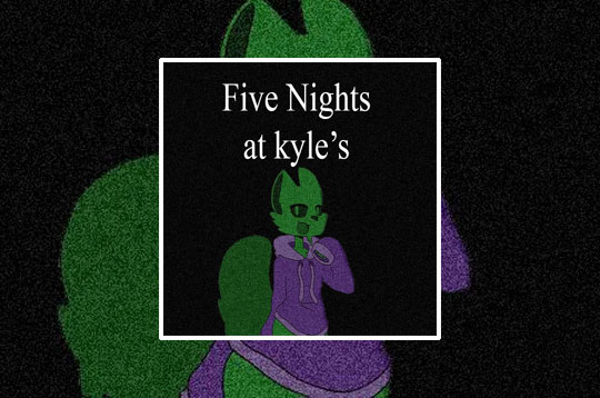 Five Nights at Kyle's